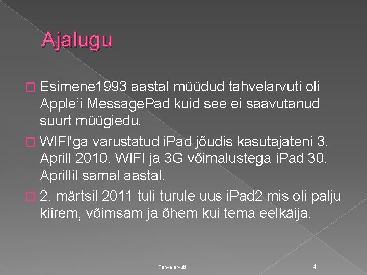 Ajalugu Esimene 1993 aastal müüdud tahvelarvuti oli Apple’i Message. Pad kuid see ei saavutanud