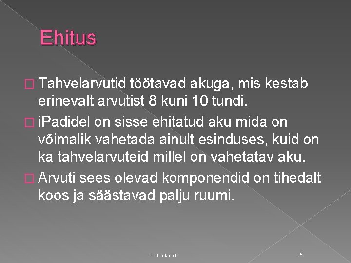 Ehitus � Tahvelarvutid töötavad akuga, mis kestab erinevalt arvutist 8 kuni 10 tundi. �