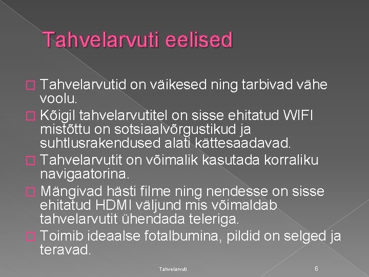 Tahvelarvuti eelised Tahvelarvutid on väikesed ning tarbivad vähe voolu. � Kõigil tahvelarvutitel on sisse