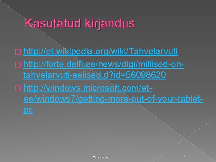 Kasutatud kirjandus � http: //et. wikipedia. org/wiki/Tahvelarvuti � http: //forte. delfi. ee/news/digi/millised-on- tahvelarvuti-eelised. d?