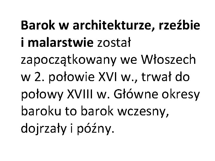 Barok w architekturze, rzeźbie i malarstwie został zapoczątkowany we Włoszech w 2. połowie XVI