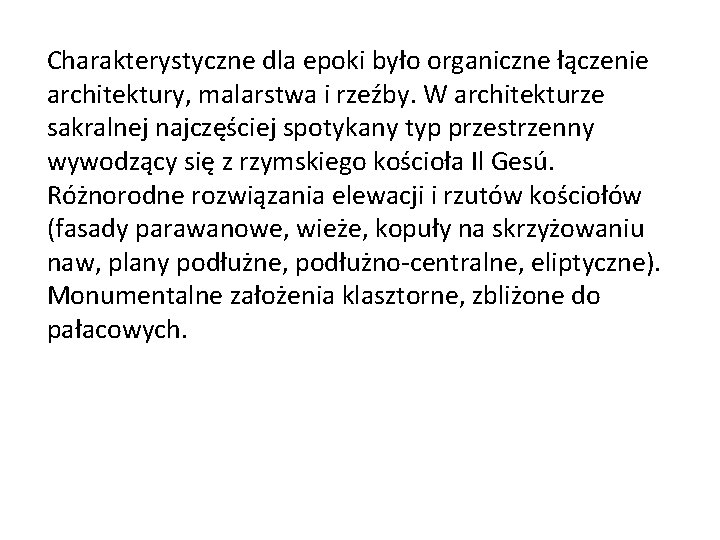 Charakterystyczne dla epoki było organiczne łączenie architektury, malarstwa i rzeźby. W architekturze sakralnej najczęściej