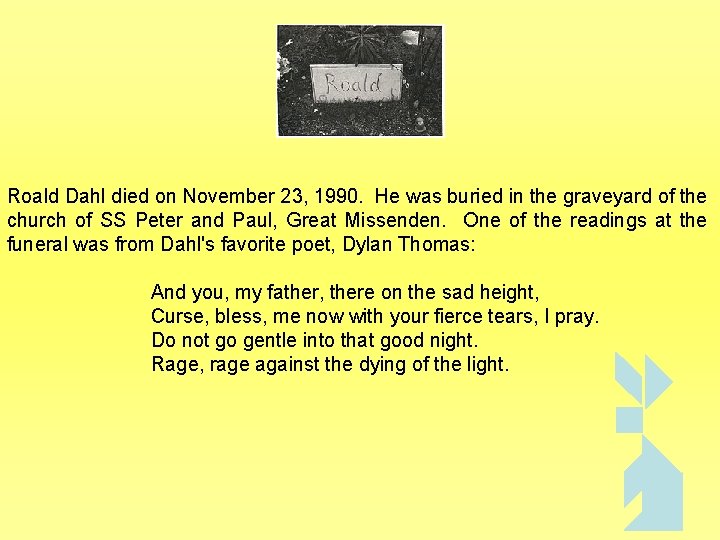 Roald Dahl died on November 23, 1990. He was buried in the graveyard of