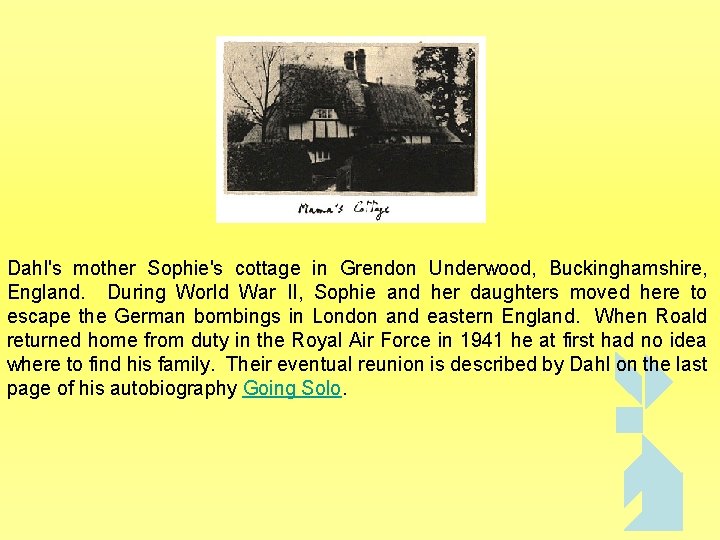 Dahl's mother Sophie's cottage in Grendon Underwood, Buckinghamshire, England. During World War II, Sophie