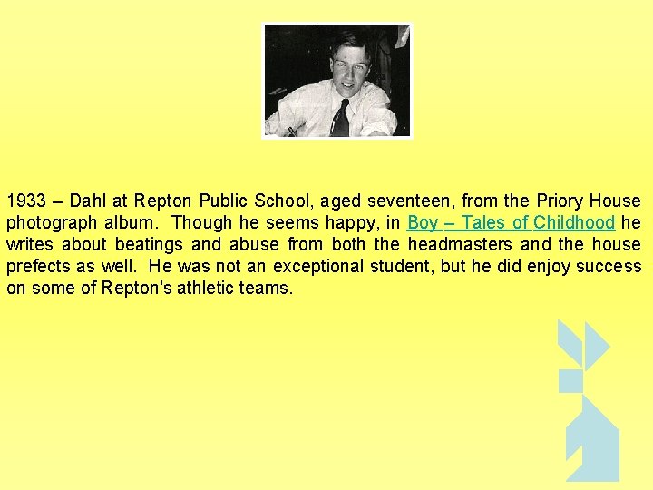 1933 – Dahl at Repton Public School, aged seventeen, from the Priory House photograph