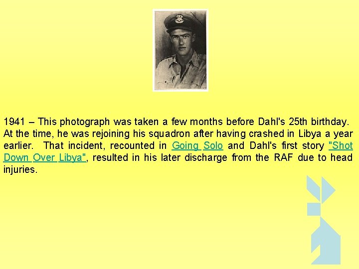 1941 – This photograph was taken a few months before Dahl's 25 th birthday.