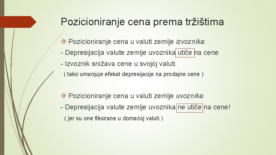 Pozicioniranje cena prema tržištima Pozicioniranje cena u valuti zemlje izvoznika: - Depresijacija valute zemlje