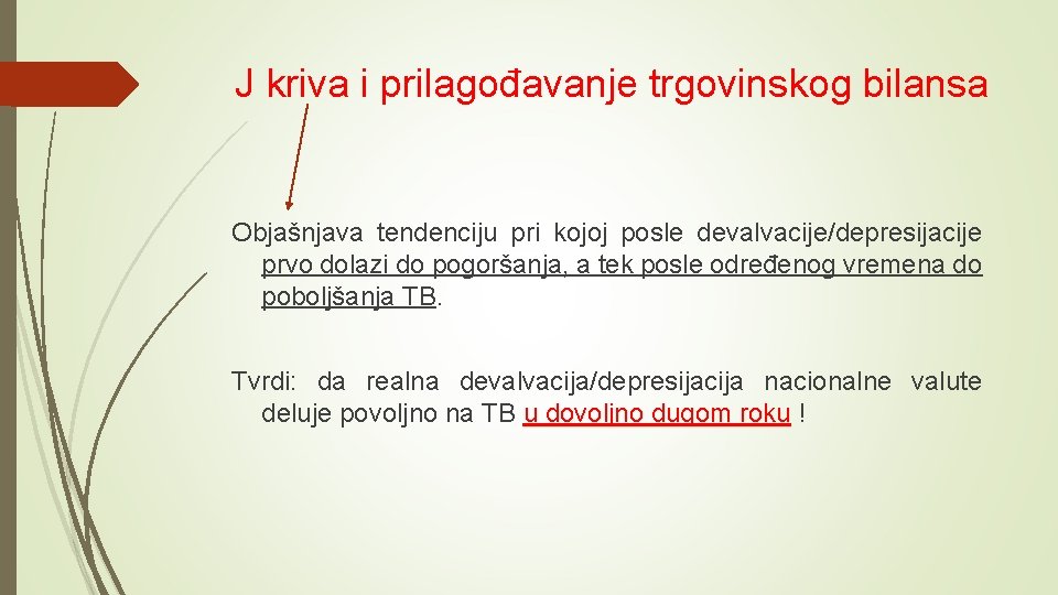 J kriva i prilagođavanje trgovinskog bilansa Objašnjava tendenciju pri kojoj posle devalvacije/depresijacije prvo dolazi