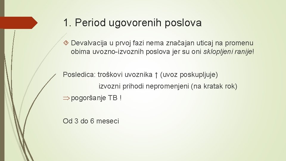 1. Period ugovorenih poslova Devalvacija u prvoj fazi nema značajan uticaj na promenu obima