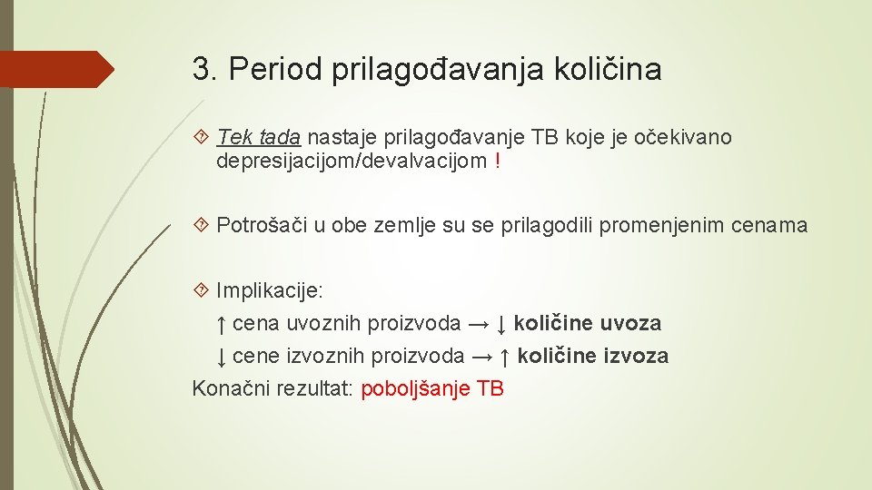 3. Period prilagođavanja količina Tek tada nastaje prilagođavanje TB koje je očekivano depresijacijom/devalvacijom !