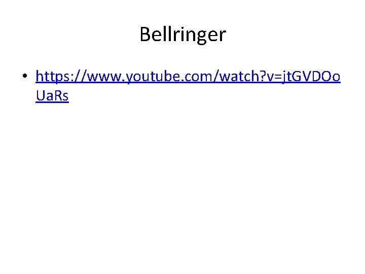 Bellringer • https: //www. youtube. com/watch? v=jt. GVDOo Ua. Rs Bellringer • https: //www. youtube. com/watch? v=jt. GVDOo Ua. Rs