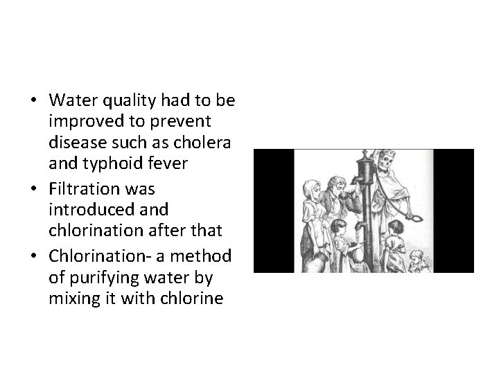  • Water quality had to be improved to prevent disease such as cholera