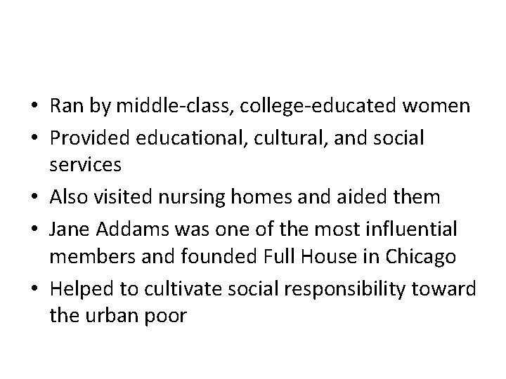  • Ran by middle-class, college-educated women • Provided educational, cultural, and social services