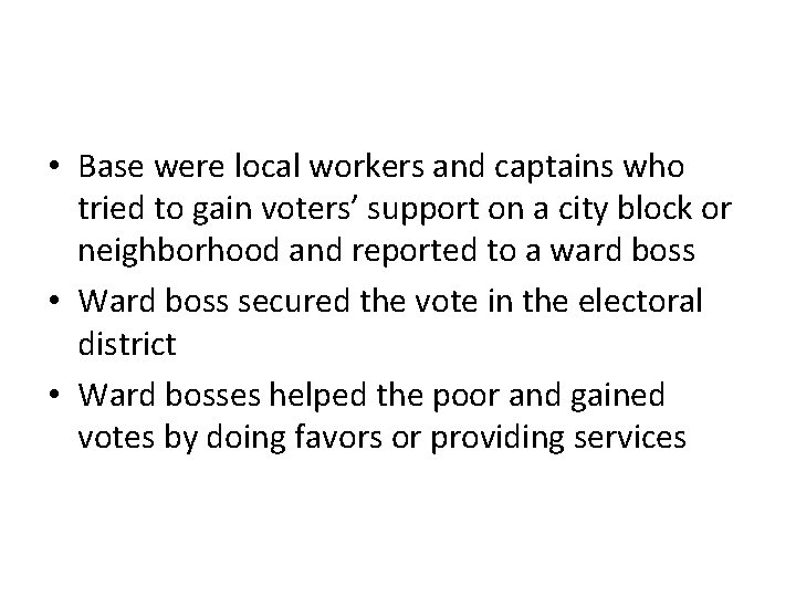 • Base were local workers and captains who tried to gain voters’ support • Base were local workers and captains who tried to gain voters’ support