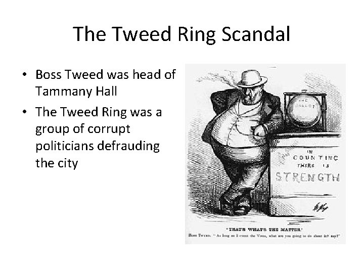 The Tweed Ring Scandal • Boss Tweed was head of Tammany Hall • The