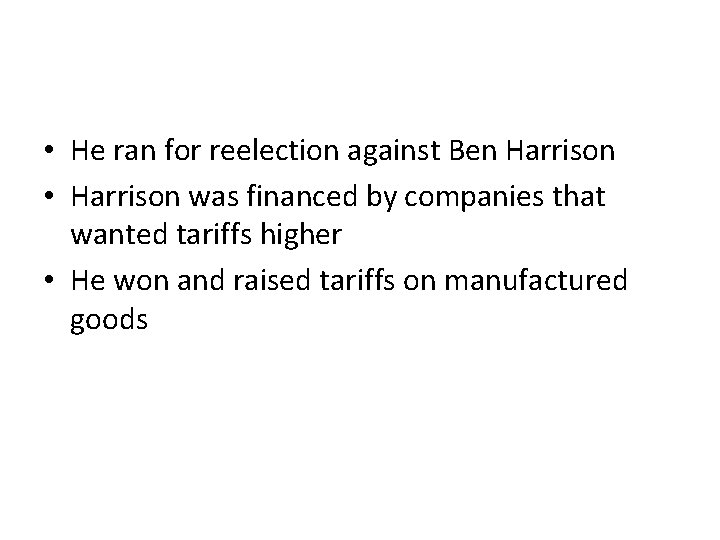  • He ran for reelection against Ben Harrison • Harrison was financed by