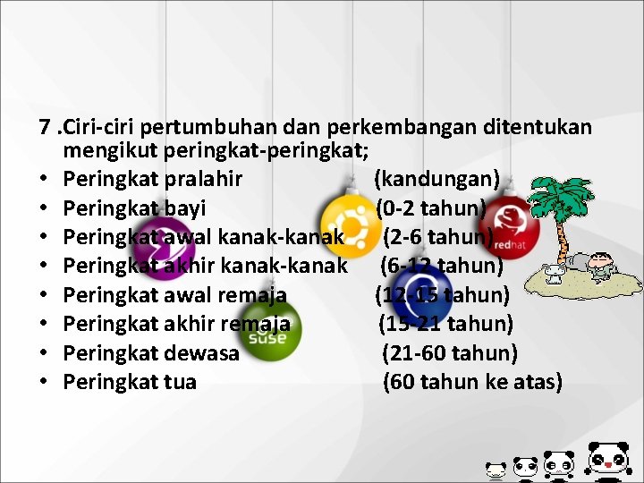 7. Ciri-ciri pertumbuhan dan perkembangan ditentukan mengikut peringkat-peringkat; • Peringkat pralahir (kandungan) • Peringkat