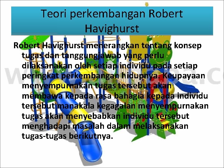 Teori perkembangan Robert Havighurst menerangkan tentang konsep tugas dan tanggungjawab yang perlu dilaksanakan oleh