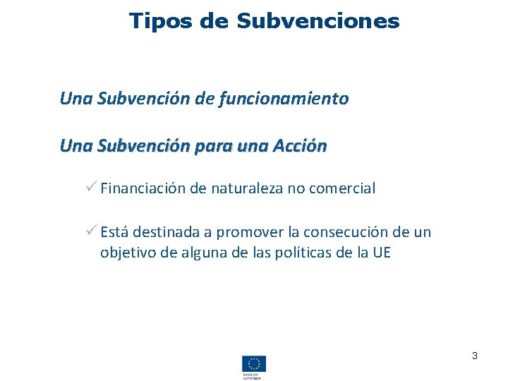 Tipos de Subvenciones Una Subvención de funcionamiento Una Subvención para una Acción ü Financiación