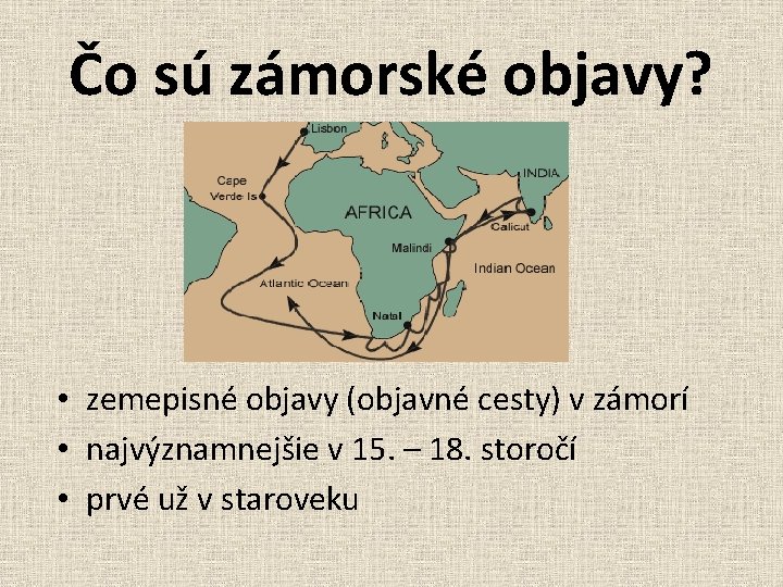 Čo sú zámorské objavy? • zemepisné objavy (objavné cesty) v zámorí • najvýznamnejšie v