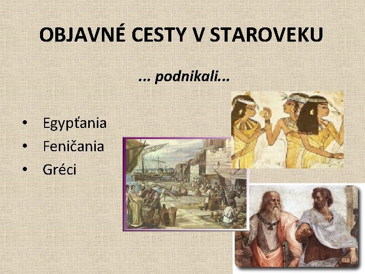 OBJAVNÉ CESTY V STAROVEKU. . . podnikali. . . • Egypťania • Feničania •