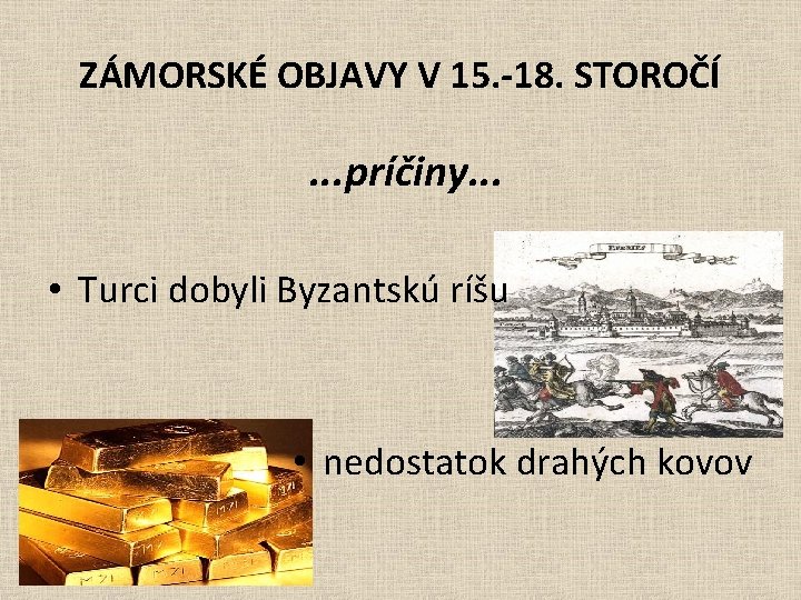 ZÁMORSKÉ OBJAVY V 15. -18. STOROČÍ . . . príčiny. . . • Turci