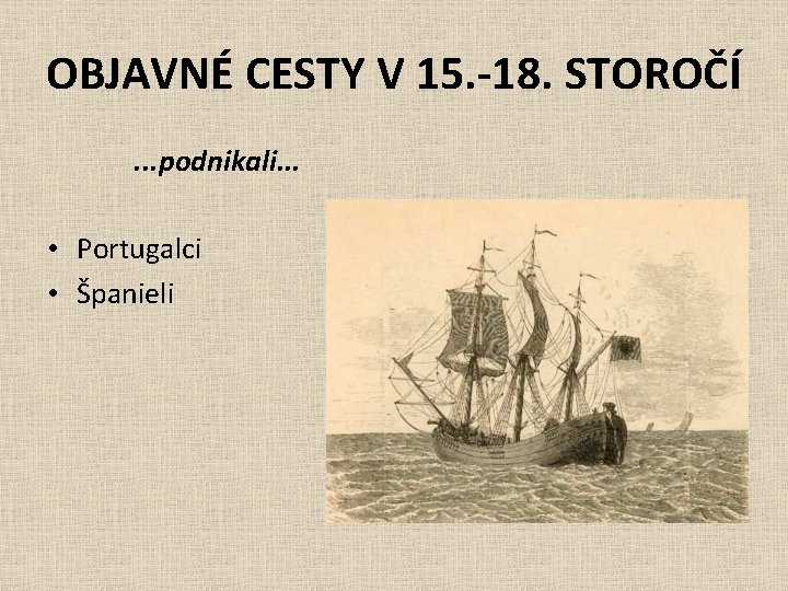 OBJAVNÉ CESTY V 15. -18. STOROČÍ. . . podnikali. . . • Portugalci •