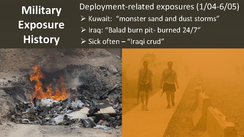 Military Exposure History Deployment-related exposures (1/04 -6/05) Ø Kuwait: “monster sand dust storms” Ø