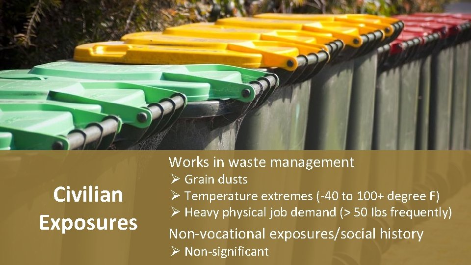 Works in waste management Civilian Exposures Ø Grain dusts Ø Temperature extremes (-40 to