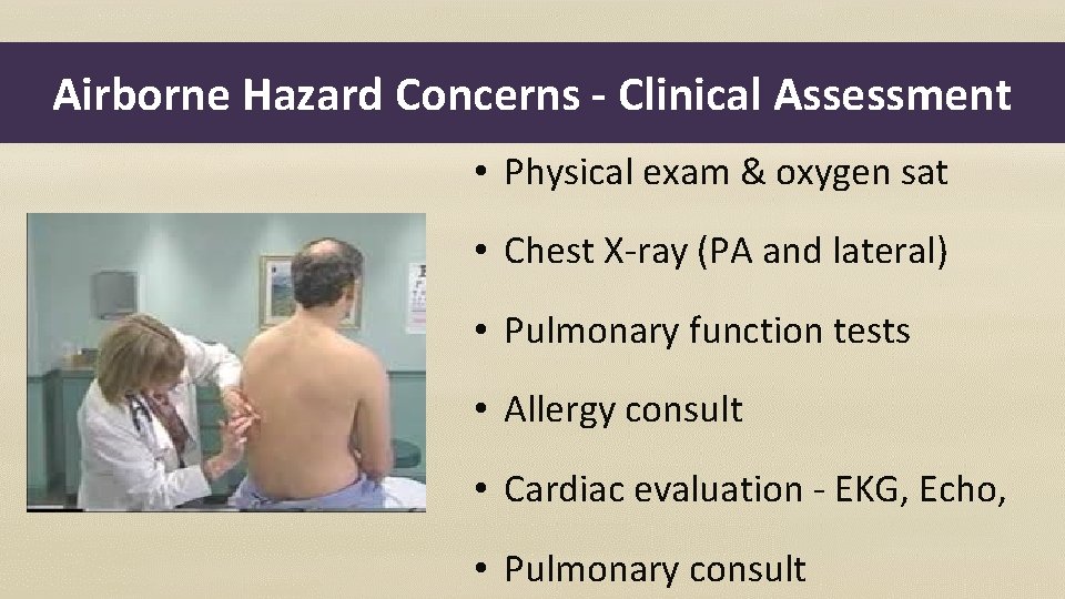 Airborne Hazard Concerns - Clinical Assessment • Physical exam & oxygen sat • Chest