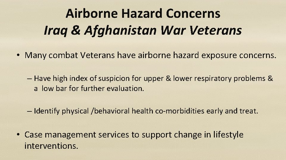 Airborne Hazard Concerns Iraq & Afghanistan War Veterans • Many combat Veterans have airborne