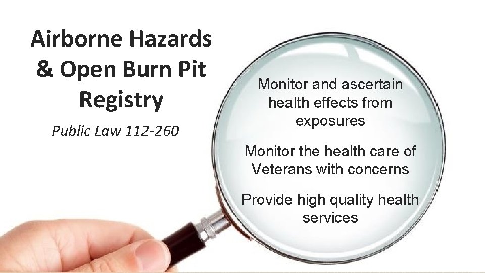 Airborne Hazards & Open Burn Pit Registry Public Law 112 -260 Monitor and ascertain