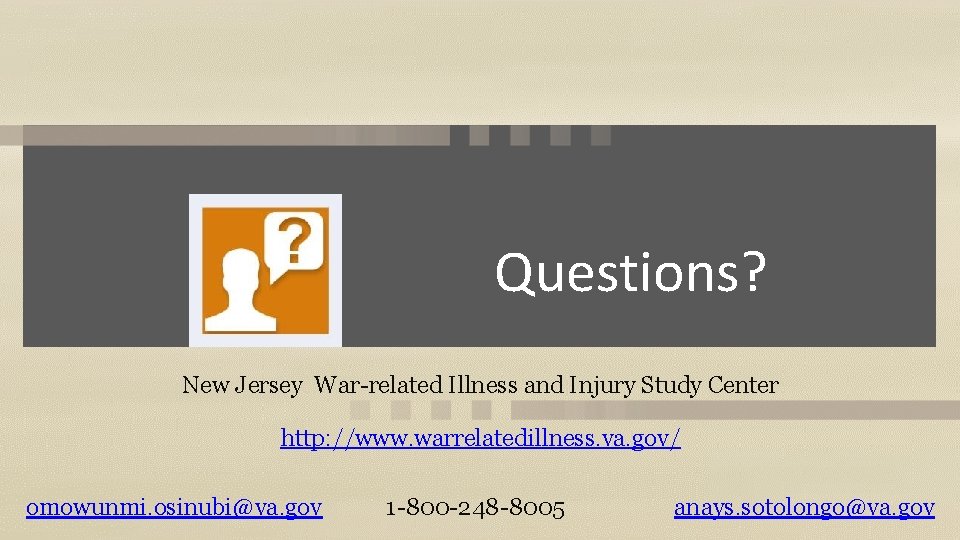 Questions? New Jersey War-related Illness and Injury Study Center http: //www. warrelatedillness. va. gov/