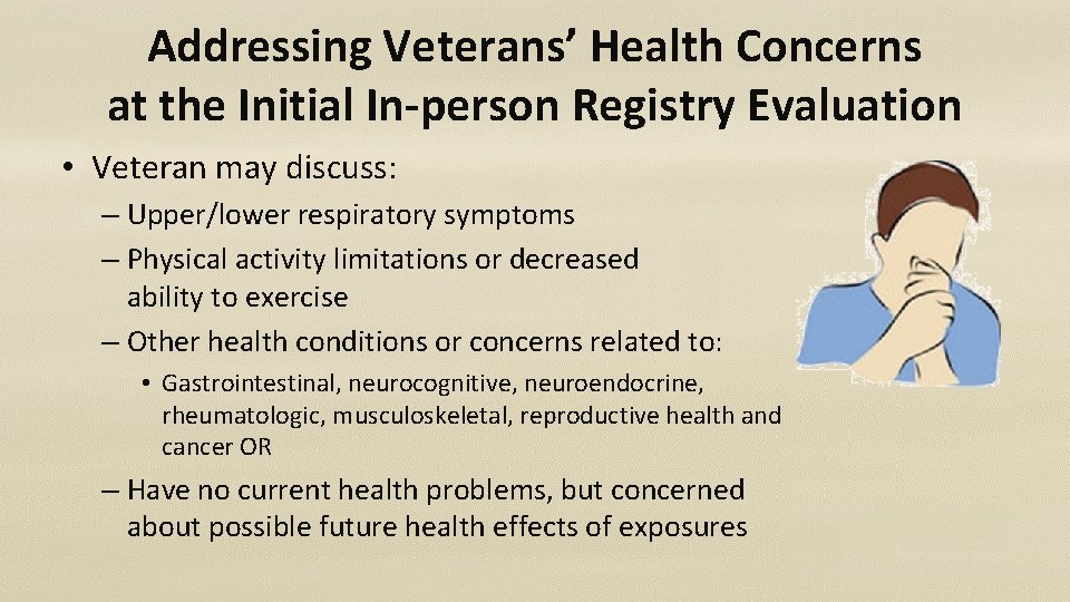 Addressing Veterans’ Health Concerns at the Initial In-person Registry Evaluation • Veteran may discuss:
