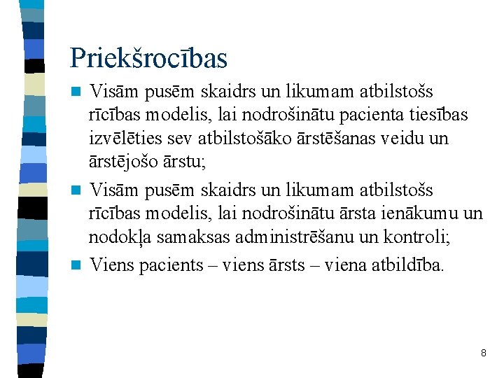 Priekšrocības Visām pusēm skaidrs un likumam atbilstošs rīcības modelis, lai nodrošinātu pacienta tiesības izvēlēties