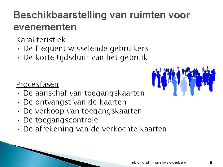 Beschikbaarstelling van ruimten voor evenementen Karakteristiek • De frequent wisselende gebruikers • De korte