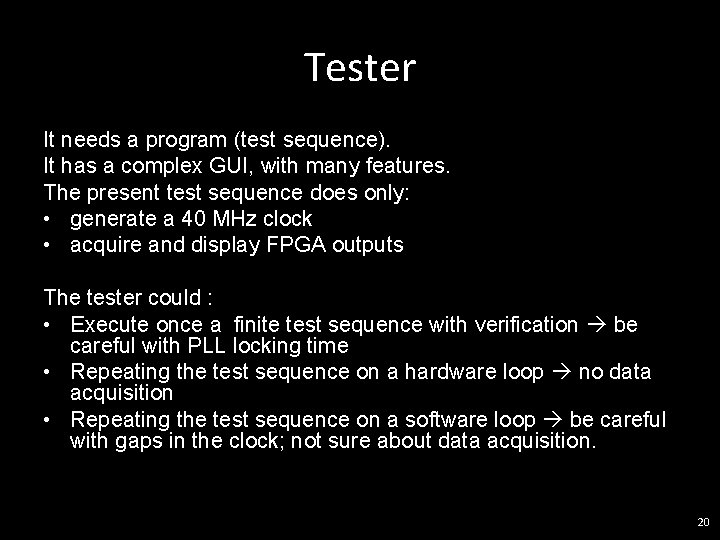 Tester It needs a program (test sequence). It has a complex GUI, with many
