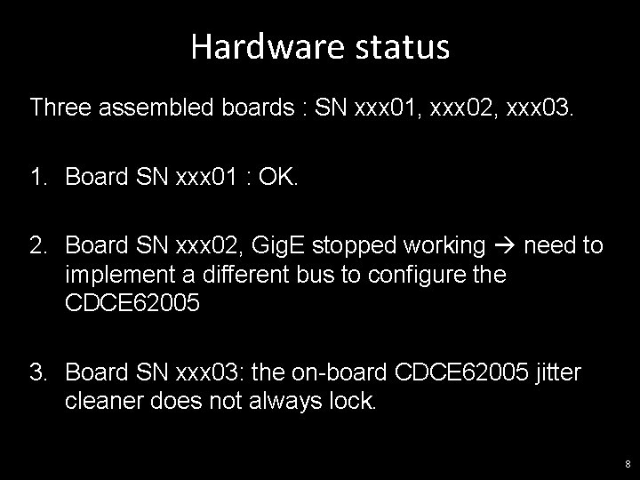 Hardware status Three assembled boards : SN xxx 01, xxx 02, xxx 03. 1.
