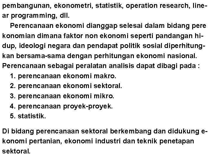 pembangunan, ekonometri, statistik, operation research, linear programming, dll. Perencanaan ekonomi dianggap selesai dalam bidang