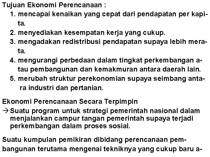 Tujuan Ekonomi Perencanaan : 1. mencapai kenaikan yang cepat dari pendapatan per kapita. 2.