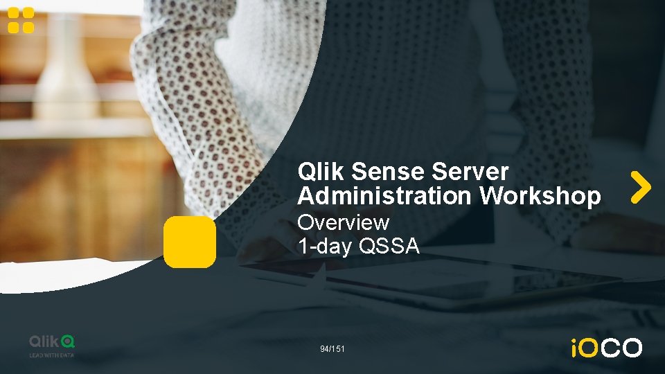 Qlik Sense Server Administration Workshop Overview 1 -day QSSA 94/151 