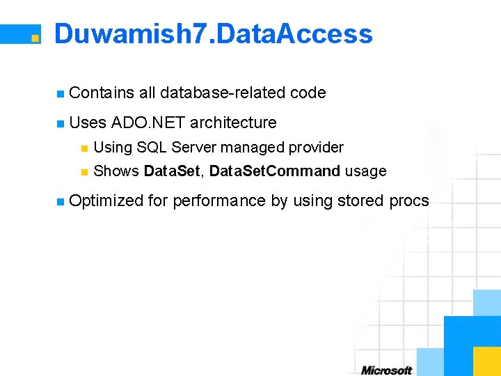 Duwamish 7. Data. Access n Contains n Uses all database-related code ADO. NET architecture