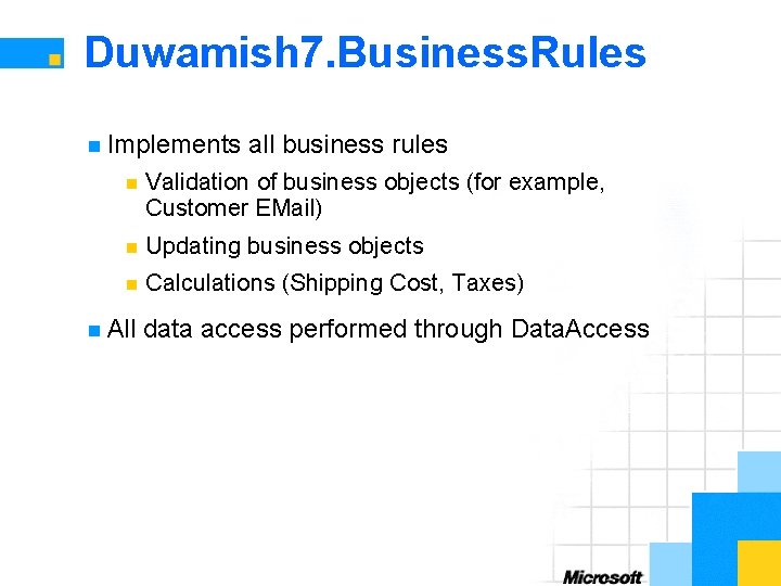 Duwamish 7. Business. Rules n Implements all business rules n Validation of business objects