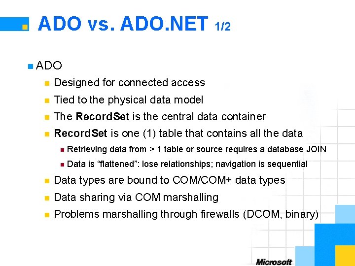 ADO vs. ADO. NET 1/2 n ADO n Designed for connected access n Tied