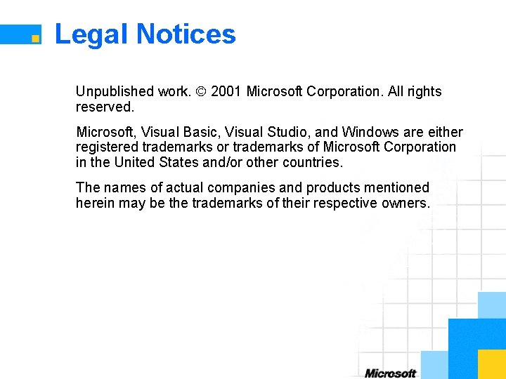 Legal Notices Unpublished work. Ó 2001 Microsoft Corporation. All rights reserved. Microsoft, Visual Basic,