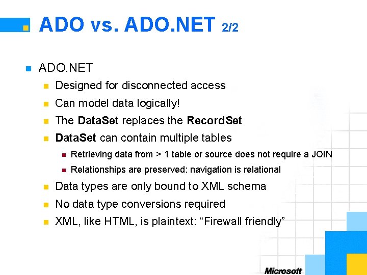 ADO vs. ADO. NET 2/2 n ADO. NET n Designed for disconnected access n