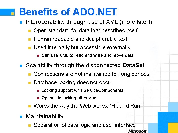Benefits of ADO. NET n Interoperability through use of XML (more later!) n Open