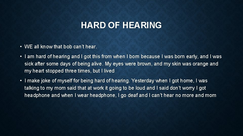 HARD OF HEARING • WE all know that bob can’t hear. • I am