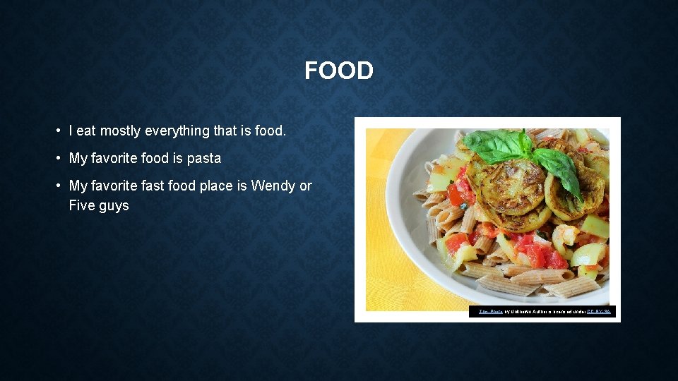 FOOD • I eat mostly everything that is food. • My favorite food is