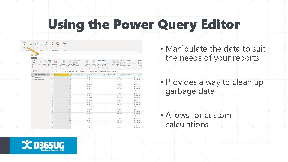 Using the Power Query Editor • Manipulate the data to suit the needs of
